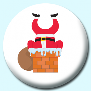 Personalised Badge: 38mm Santa Stuck Head First In Chimney Button Badge. Create your own custom badge - complete the form and we will create your personalised button badge for you.