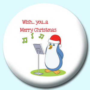 Personalised Badge: 38mm Wish You A Merry Christmas Penguin Button Badge. Create your own custom badge - complete the form and we will create your personalised button badge for you.